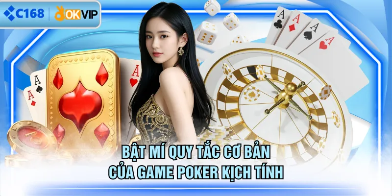 Bật mí quy tắc cơ bản của game Poker kịch tính