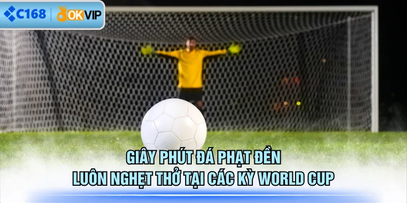 Giây phút đá phạt đền luôn nghẹt thở tại các kỳ World Cup